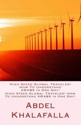 Kniha High Speed Global Traveler! How To Understand ARABS in One Day! Abdel Khalafalla