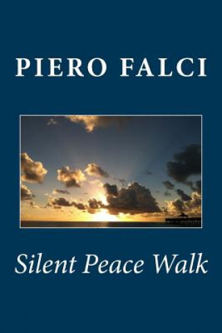 Knjiga Silent Peace Walk: From Inner Peace to World Peace Piero Falci