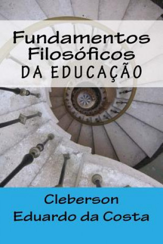 Carte Fundamentos Filosoficos da Educacao Cleberson Eduardo Da Costa