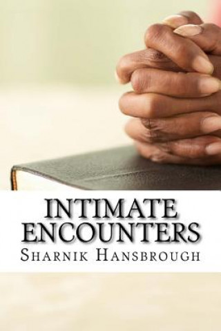 Kniha Intimate Encounters: A Guide to Effective Prayers Sharnik Hansbrough
