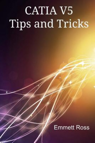 Kniha CATIA V5 Tips and Tricks Emmett Ross
