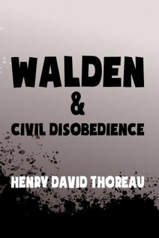 Kniha Walden, and Civil Disobedience: Original & Unabridged Henry David Thoreau