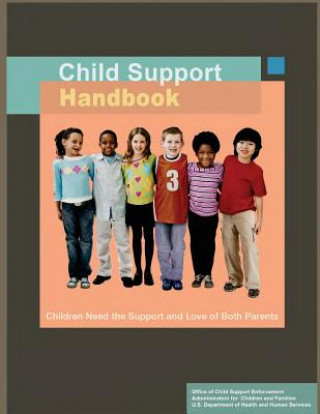 Könyv Child Support Handbook: Children Need the Support and Love of Both Parents Office of Child Support Enforcement