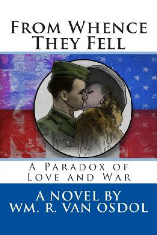 Carte From Whence They Fell: A Paradox of Love and War Wm R Van Osdol
