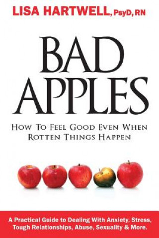 Kniha Bad Apples: How to Feel Good Even When Rotten Things Happen Dr Lisa L Hartwell