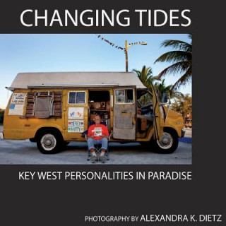 Kniha Changing Tides: Key West Personalities in Paradise Alexandra Dietz