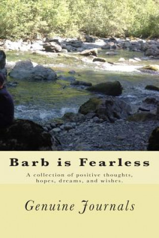 Carte Barb is Fearless: A collection of positive thoughts, hopes, dreams, and wishes. Genuine Journals