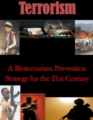 Książka A Bioterrorism Prevention Strategy for the 21st Century U S Army War College