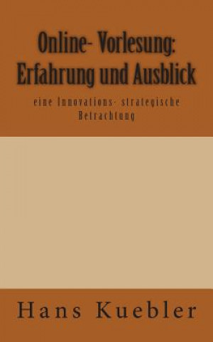 Kniha Online- Vorlesung: Erfahrung und Ausblick: eine Innovations- strategische Betrachtung Hans Kuebler