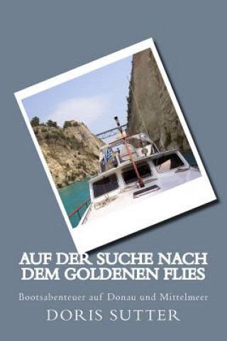 Carte Auf der Suche nach dem Goldenen Flies: Bootsabenteuer auf Donau und Mittelmeer Doris Sutter