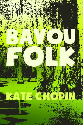 Livre Bayou Folk: Original & Unabridged Kate Chopin