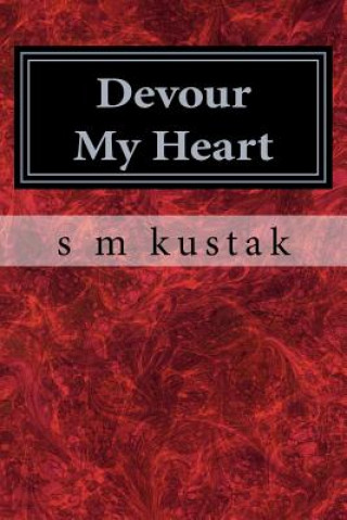 Könyv Devour My Heart: Book One of The Devour Trilogy S M Kustak