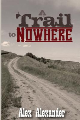 Книга A Trail To Nowhere Alex Alexander