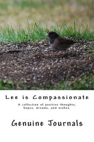 Knjiga Lee is Compassionate: A collection of positive thoughts, hopes, dreams, and wishes. Genuine Journals