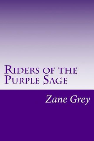 Könyv Riders of the Purple Sage: (Zane Grey Classics Collection) Zane Grey