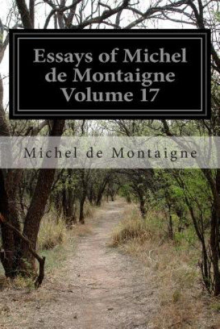 Knjiga Essays of Michel de Montaigne Volume 17 Charles Cotton