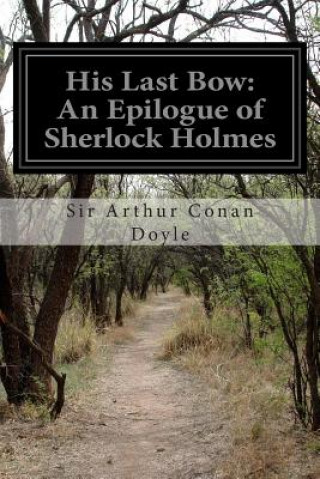 Книга His Last Bow: An Epilogue of Sherlock Holmes Sir Arthur Conan Doyle