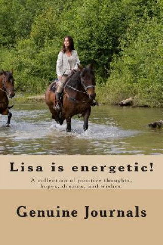 Kniha Lisa is energetic!: A collection of positive thoughts, hopes, dreams, and wishes. Genuine Journals