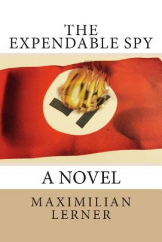 Kniha The expendable spy: A tale of World War II Maximilian Lerner