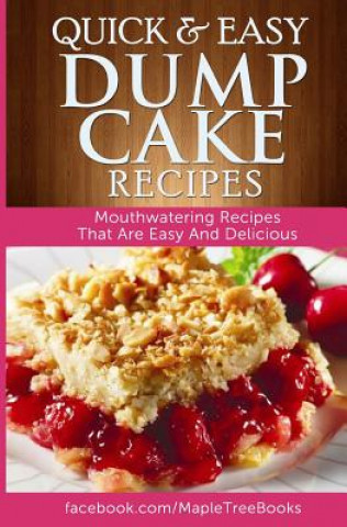 Książka Quick and Easy Dump Cake Recipes: Mouth-Watering Recipes That Are Easy and Delicious Ashley Cree