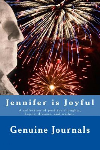 Carte Jennifer is Joyful: A collection of positive thoughts, hopes, dreams, and wishes. Genuine Journals