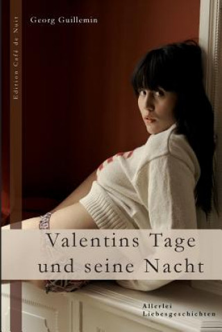 Kniha Valentins Tage Und Seine Nacht: Allerlei Liebesgeschichten Georg Guillemin