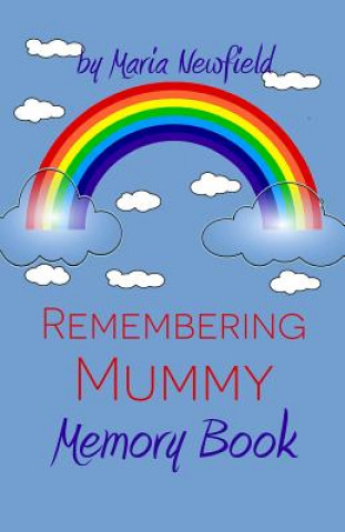 Knjiga Remembering Mummy: A Memory Book for Grieving Children Maria Newfield