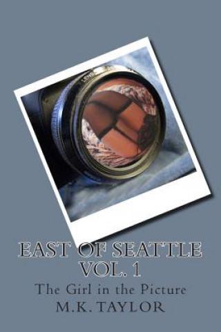 Kniha East of Seattle: The Girl in the Picture M K Taylor