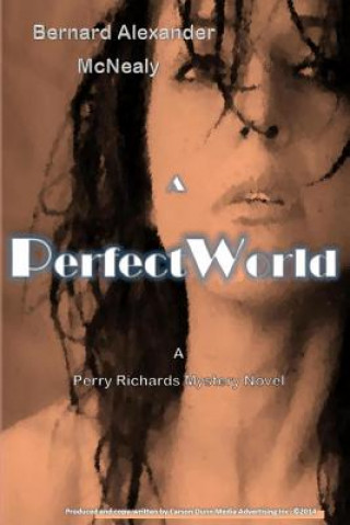 Kniha A Perfect World: A Perry Richards Mystery Novel MR Bernard Alexander McNealy