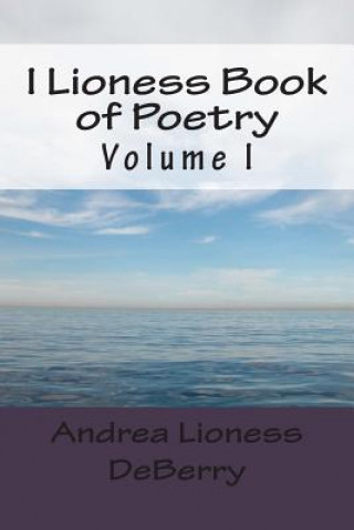 Libro I Lioness Book of Poetry 1 Andrea Lioness Deberry