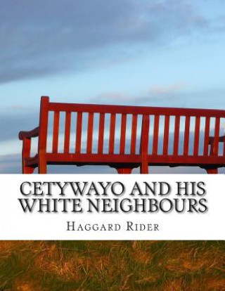 Könyv Cetywayo and his White Neighbours Haggard Henry Rider