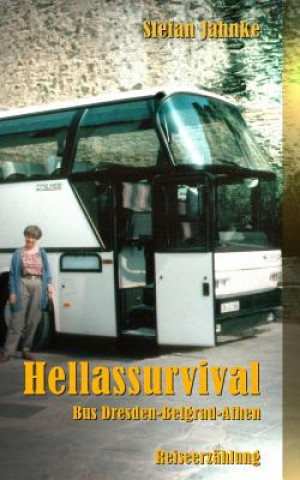 Kniha Hellassurvival: Bus Dresden-Belgrad-Athen Stefan Jahnke