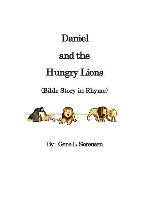 Könyv Daniel and the Hungry Lions: Bible Story in Rhyme Gene L Sorensen