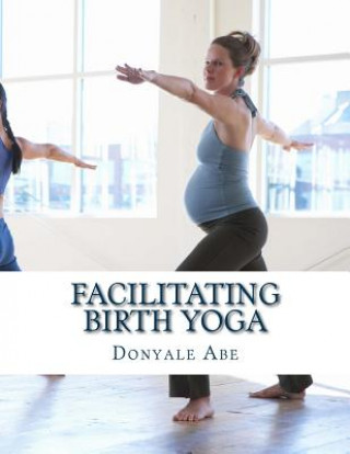 Knjiga Facilitating Birth Yoga Donyale Abe