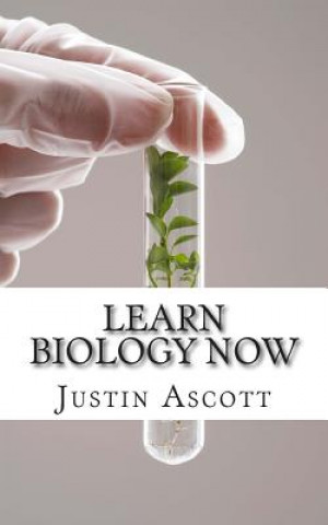 Libro Learn Biology NOW: Biology for the Person Who Has Never Understood Science! Justin Ascott