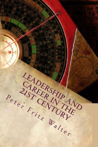 Könyv Leadership and Career in the 21st Century: A Complete Road Map Peter Fritz Walter