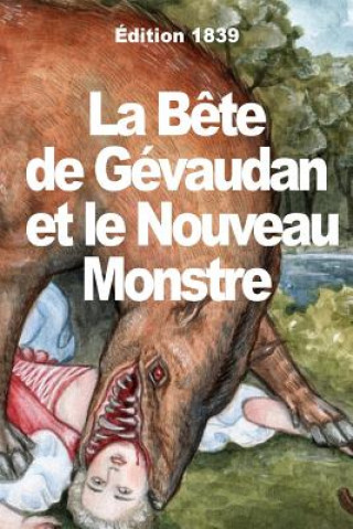 Kniha La B?te du Gévaudan et le Nouveau Monstre Ce Sont Des Loups Ravissants