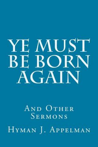 Buch Ye Must Be Born Again: And Other Sermons Hyman J Appelman