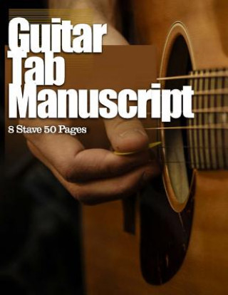 Kniha Guitar Tab Manuscript: 8 Stave 50 Pages Tools for the Muso