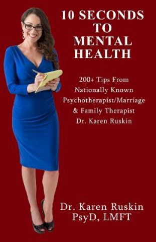 Carte 10 Seconds To Mental Health: 200+ Tips From Nationally Known Psychotherapist/Marriage & Family Therapist Dr. Karen Ruskin Dr Karen Ruskin