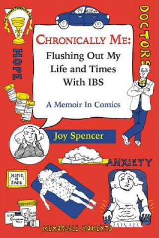 Книга Chronically Me: Flushing Out My Life and Times With IBS: A Memoir In Comics Joy Spencer