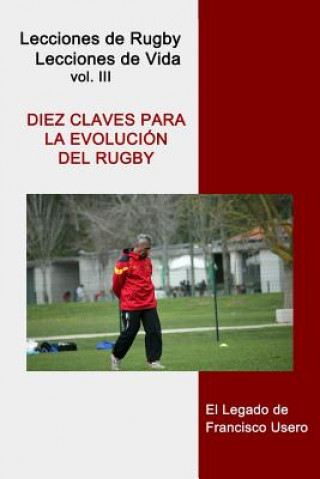 Книга Diez claves para la evolución del rugby: El legado de Francisco Usero Francisco Usero