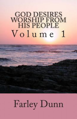 Knjiga God Desires Worship from His People Vol. 1: Volume 1 Farley Dunn