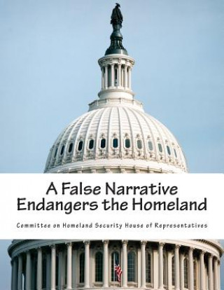 Kniha A False Narrative Endangers the Homeland Committee on Homeland Security House of