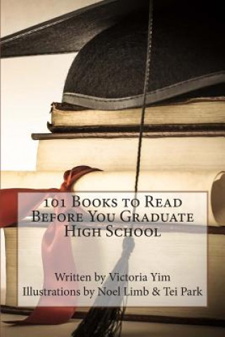 Kniha 101 Books to Read Before You Graduate High School Victoria Yim