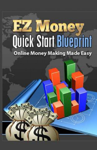 Carte EZ Money Quick Start Blueprint: Online Money Making Made Easy Stephen D Elliott