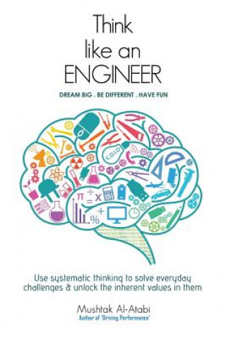 Libro Think Like an Engineer: Use systematic thinking to solve everyday challenges & unlock the inherent values in them Prof Mushtak Al-Atabi