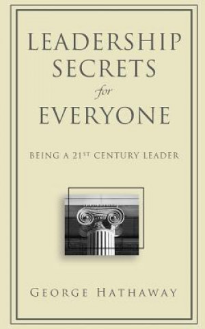 Книга Leadership Secrets for Everyone: Being a 21st Century Leader George Hathaway