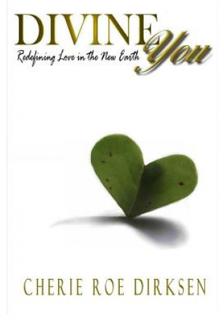 Carte Divine You: Redefining Love in the New Earth Cherie Roe Dirksen