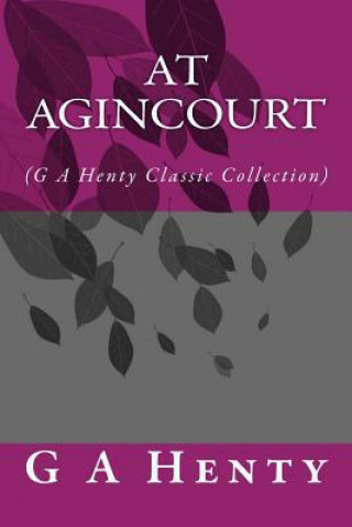 Könyv At Agincourt: (G A Henty Classic Collection) G. A. Henty